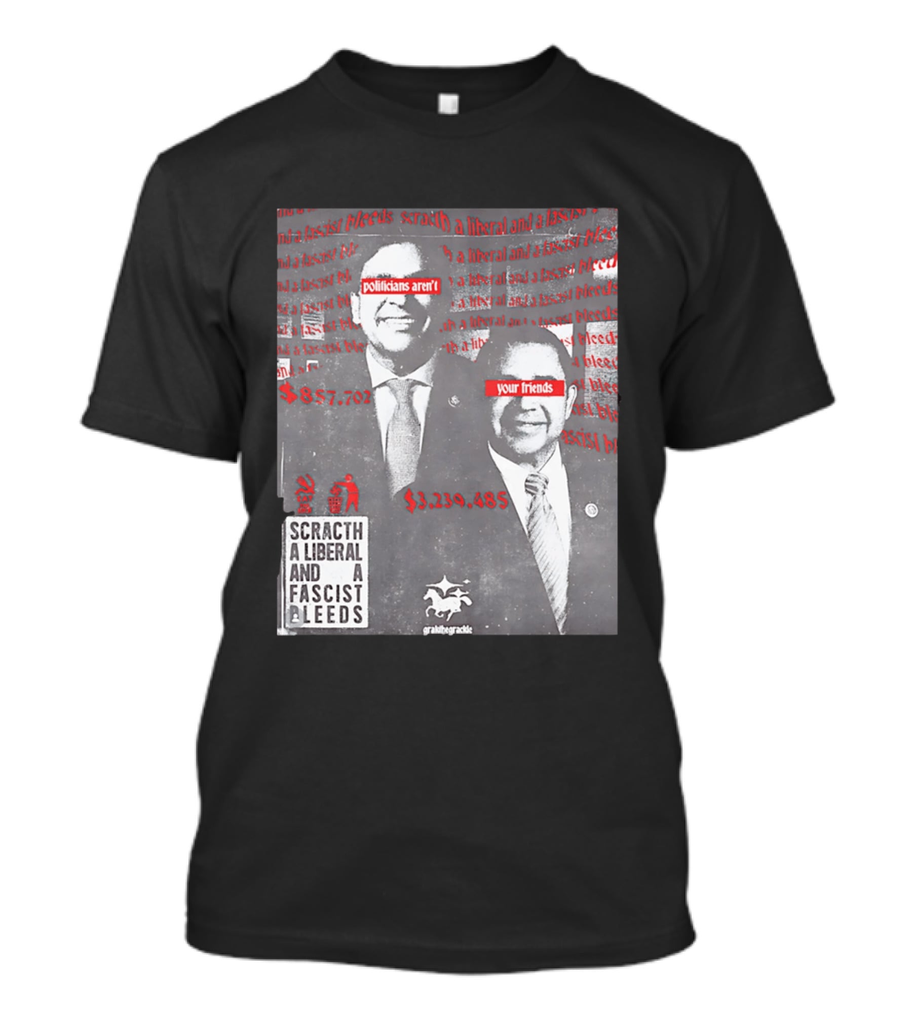 Scratch A Liberal And A Fascist Bleeds Politicians Aren't Your Friends $3,239,485 $857,702 T-Shirt
