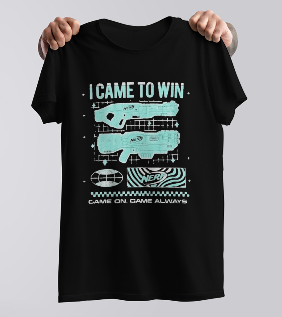 I Came To Win Nerf Game On Always T-Shirt