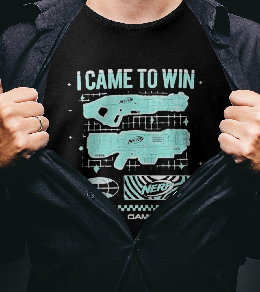 I Came To Win Nerf Game On Always T-Shirt