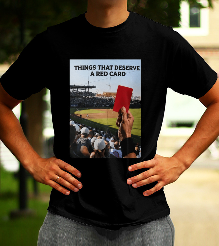 Things That Deserve A Red Card Baseball Stadium Humor T-Shirt