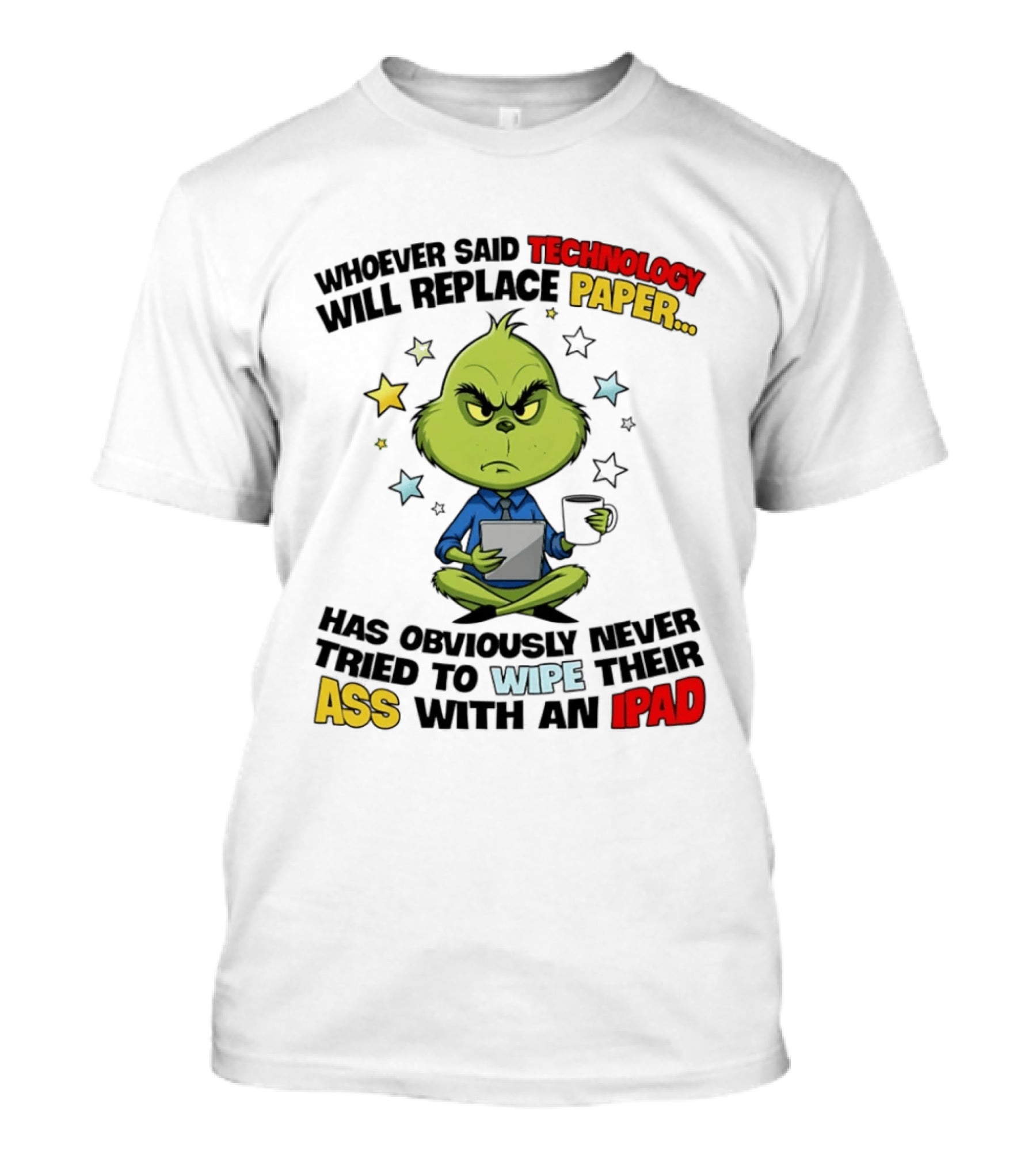 The Grinch Technology Will Replace Paper IPad Whoever Said Has Obviously Never Tried T-Shirt