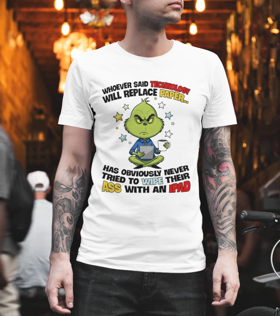 The Grinch Technology Will Replace Paper IPad Whoever Said Has Obviously Never Tried T-Shirt
