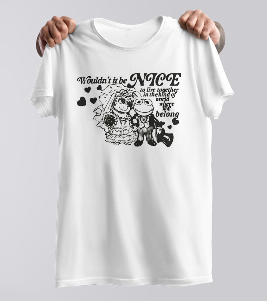 Kermit The Frog Miss Piggy Wouldn't It Be Nice To Live Together Where We Belong T-Shirt