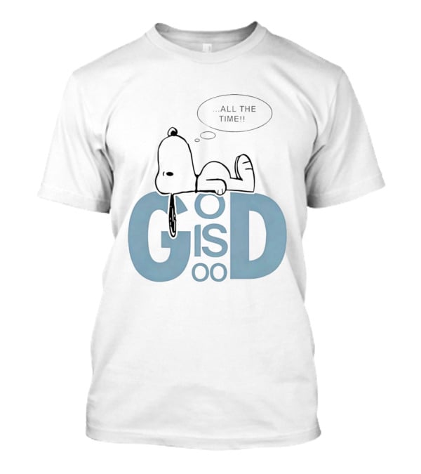 God Is Good All The Time Snoopy Peanuts Comic Character Inspirational Message T-Shirt