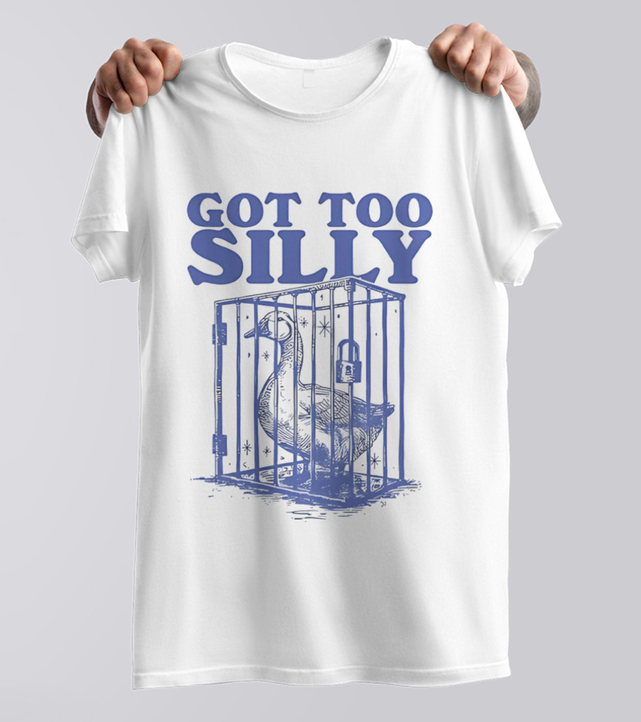 Got Too Silly Goose In A Cage T-Shirt