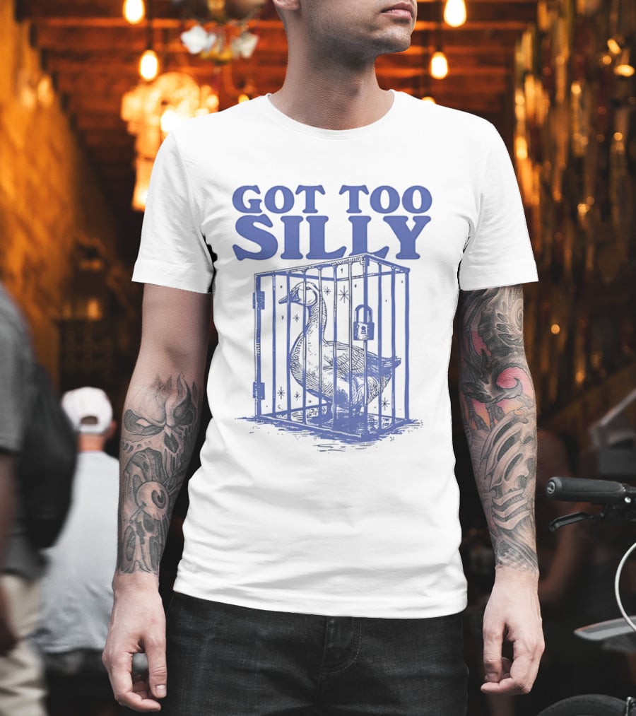 Got Too Silly Goose In A Cage T-Shirt