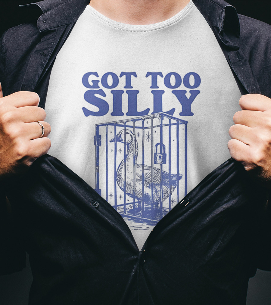 Got Too Silly Goose In A Cage T-Shirt