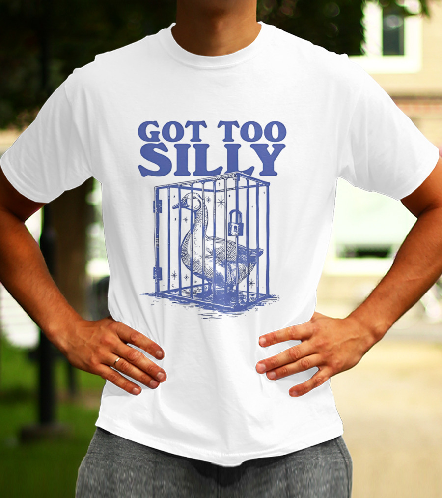 Got Too Silly Goose In A Cage T-Shirt