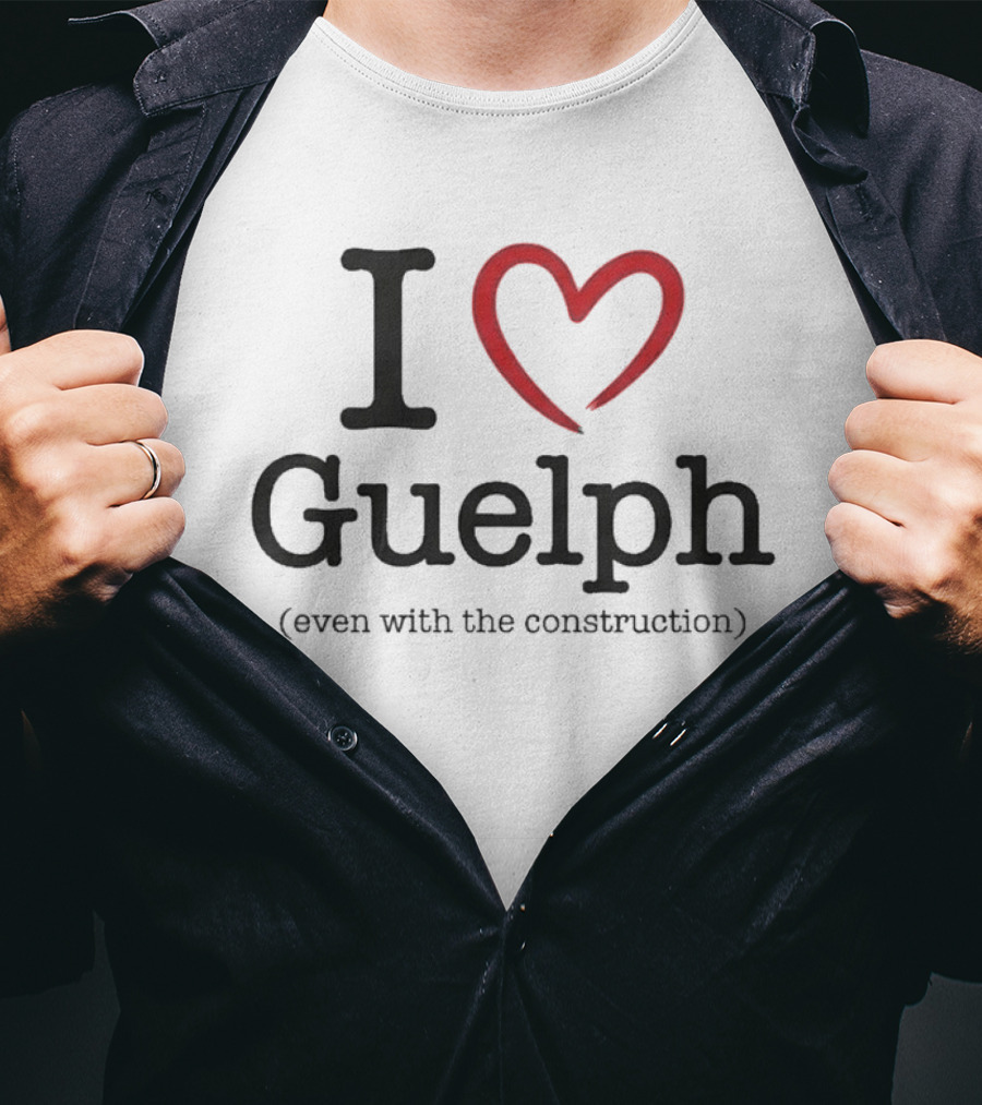 I Love Guelph Even With The Construction T-Shirt