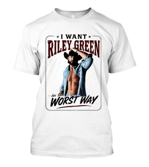 I Want Riley Green In The Worst Way Bold Western T-Shirt