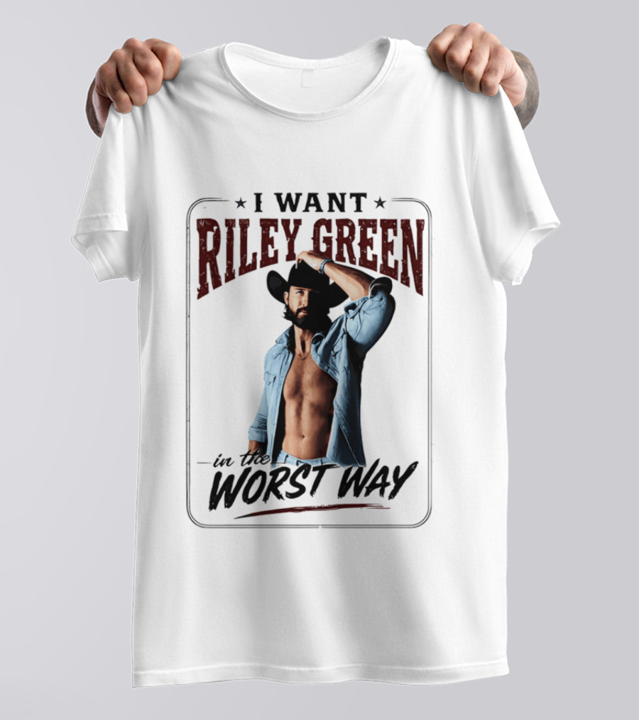 I Want Riley Green In The Worst Way Bold Western T-Shirt