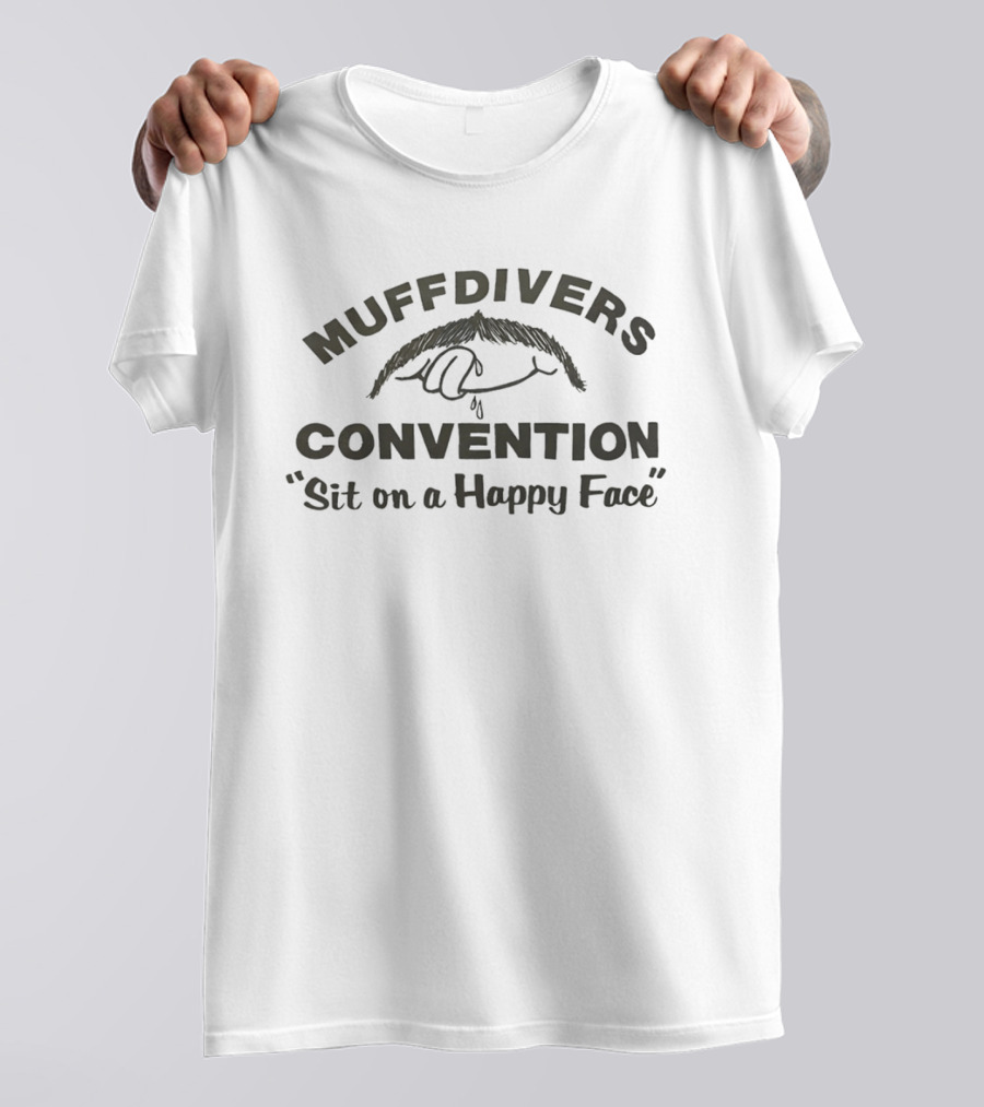 Muffdivers Convention Sit On A Happy Face T-Shirt