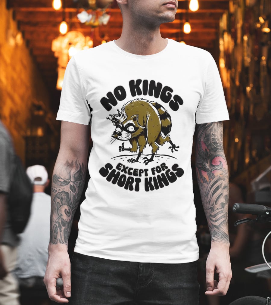 No Kings Except For Short Kings Raccoon King T-Shirt