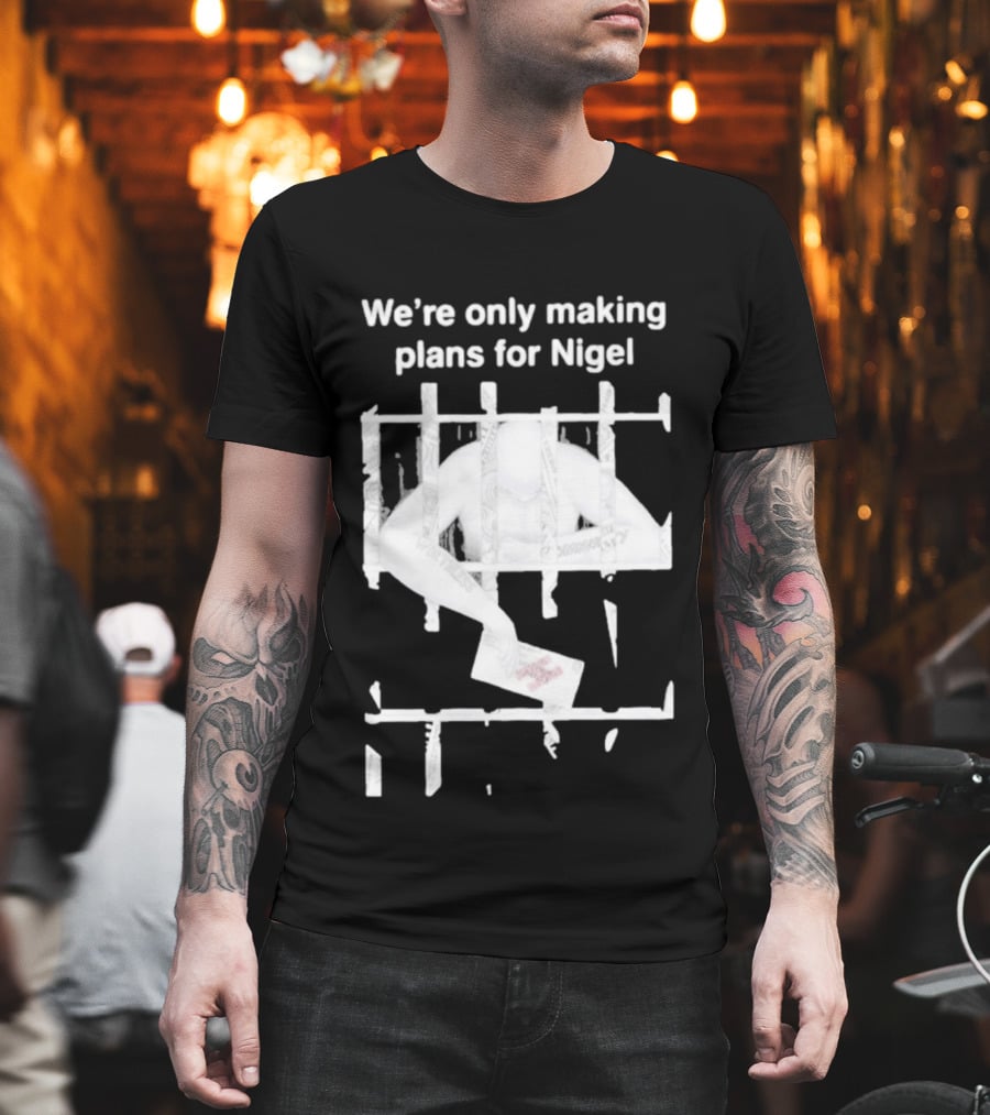 We're Only Making Plans For Nigel 2026 Prison Bars And Letter T-Shirt