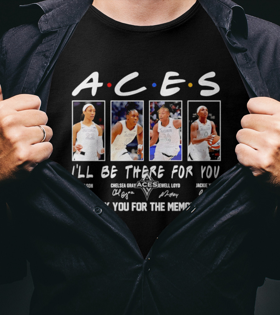 A.C.E.S I'll Be There For You Thank You For The Memories Las Vegas Aces A'ja Wilson Chelsea Gray Kelsey Plum Jackie Young T-Shirt
