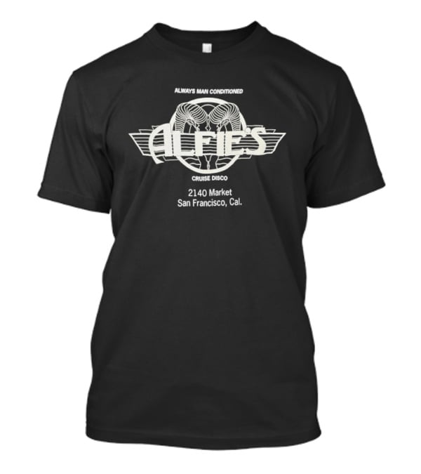 Always Man Conditioned Alfies Cruise Disco 2140 Market San Francisco Cal T-Shirt
