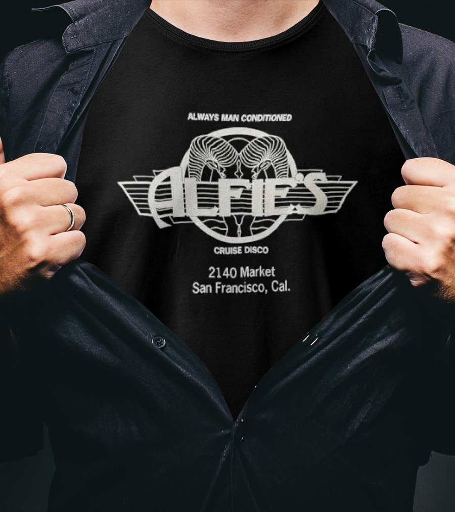 Always Man Conditioned Alfies Cruise Disco 2140 Market San Francisco Cal T-Shirt