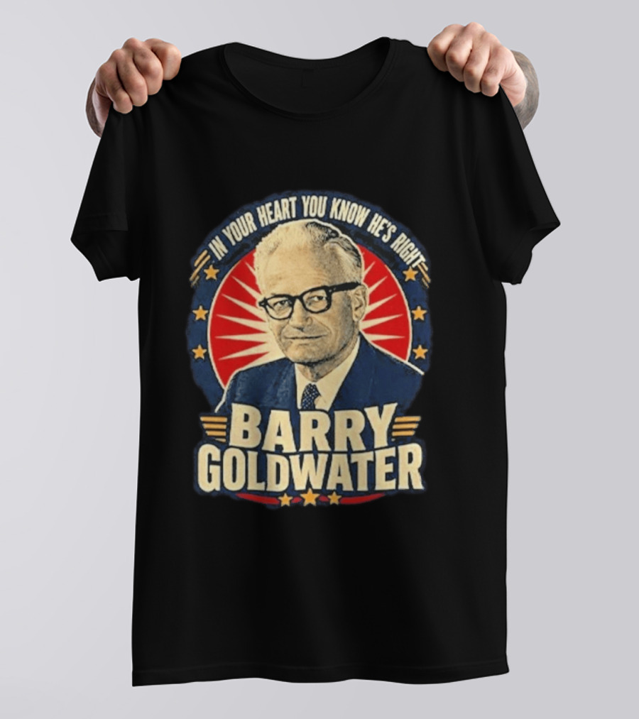 Barry Goldwater In Your Heart You Know He's Right T-Shirt