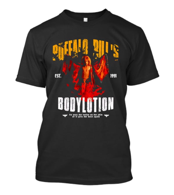Buffalo Bill's Bodylotion Est 1991 Its Puts The Lotion On The Skin Or It Gets The Hose Again T-Shirt