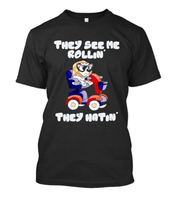 Granny Bluey Driving Mobility Scooter They See Me Rollin They Hatin T-Shirt