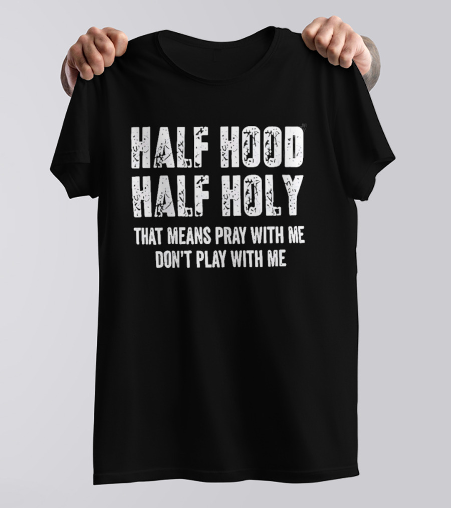 Half Hood Half Holy Pray With Me Don't Play With Me T-Shirt