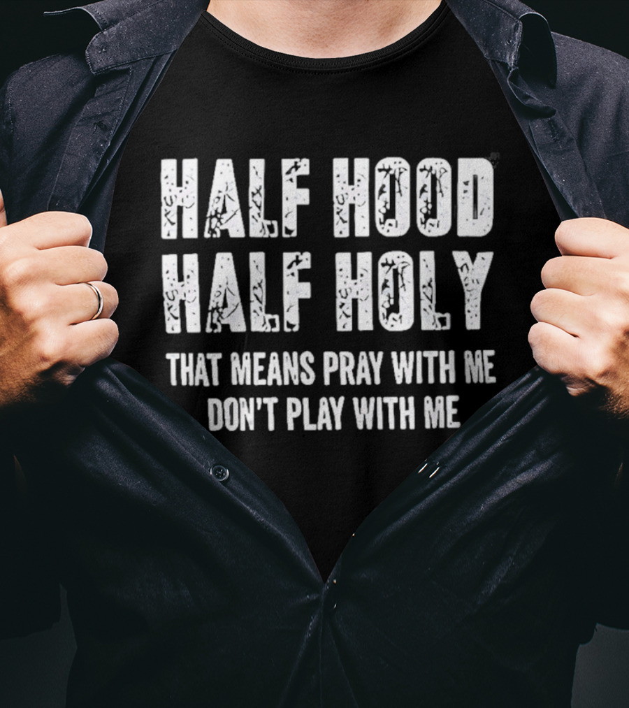 Half Hood Half Holy Pray With Me Don't Play With Me T-Shirt