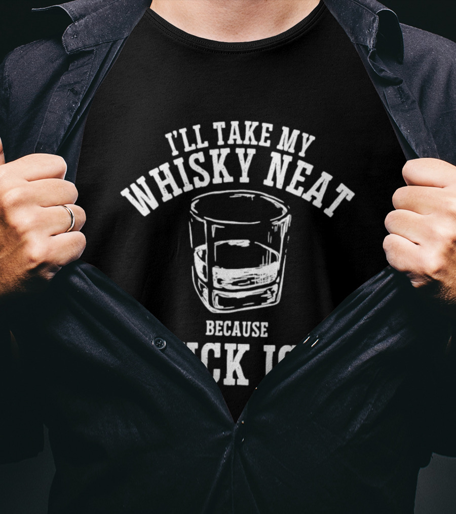 I'll Take My Whisky Neat Because Fuck Ice Glass T-Shirt