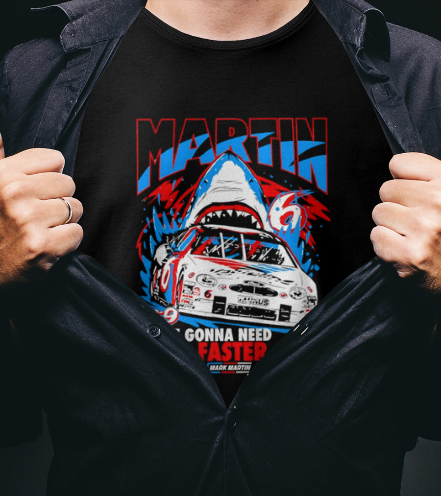 Mark Martin 6ee 9 Creations Shark Racing You're Gonna Need A Faster Car T-Shirt