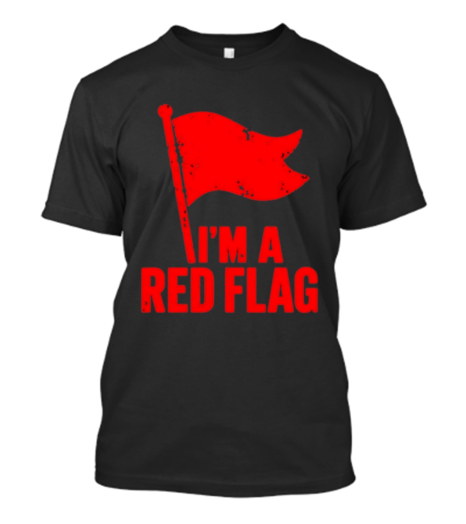 I'm A Red Flag Dating Humor Sarcastic Relationship T-Shirt
