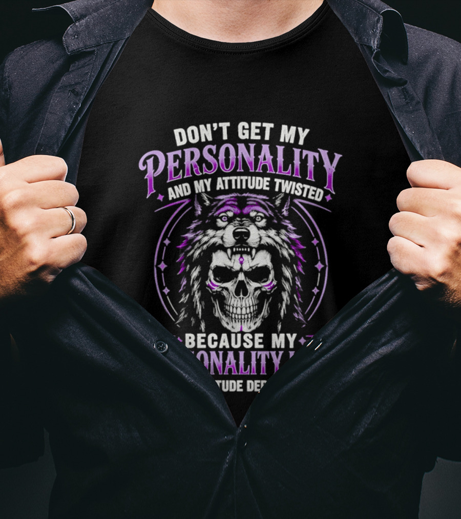 Don't Get My Personality And My Attitude Twisted Wolf Skull T-Shirt