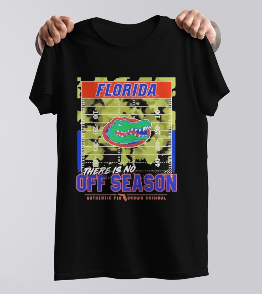 Florida Gators There Is No Off Season Authentic Flo Grown Original T-Shirt