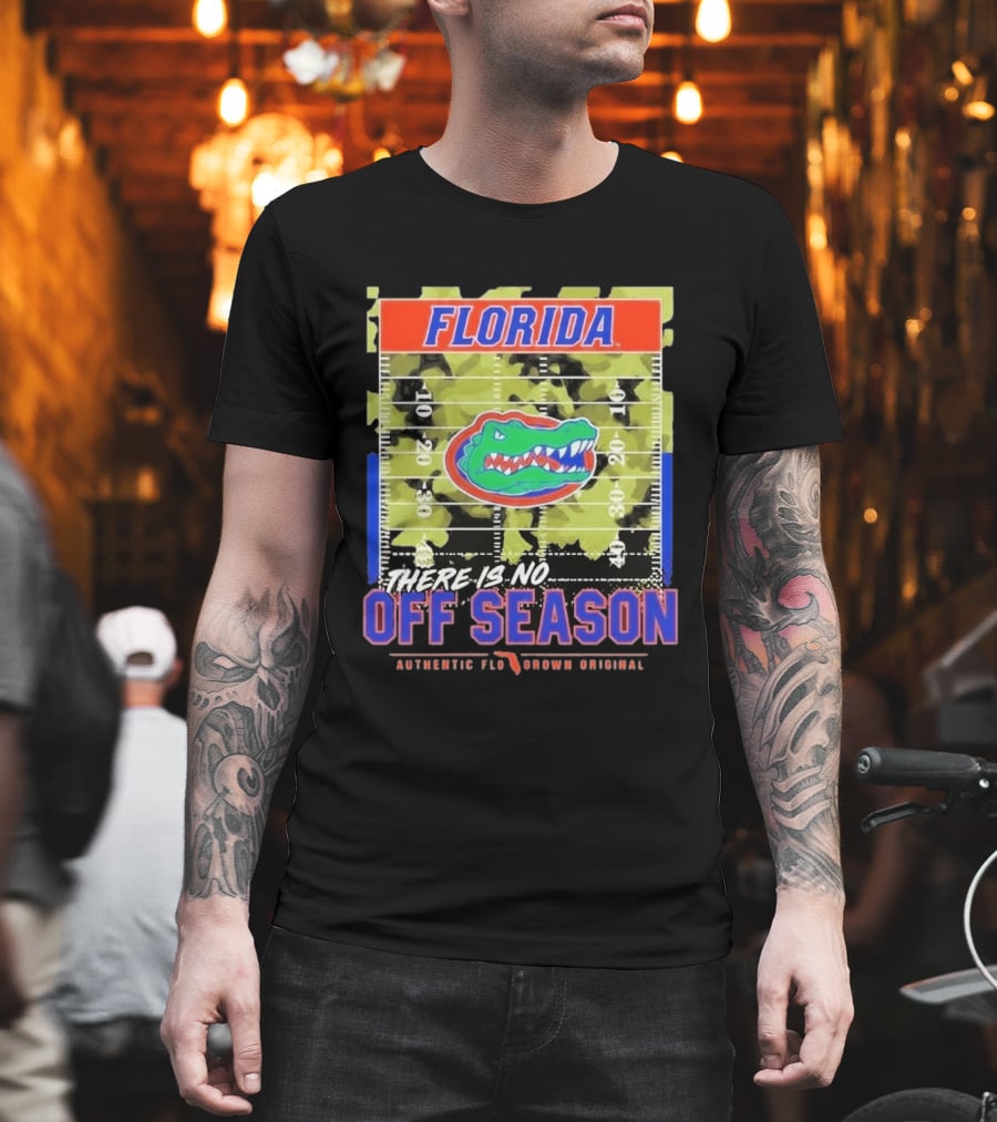 Florida Gators There Is No Off Season Authentic Flo Grown Original T-Shirt