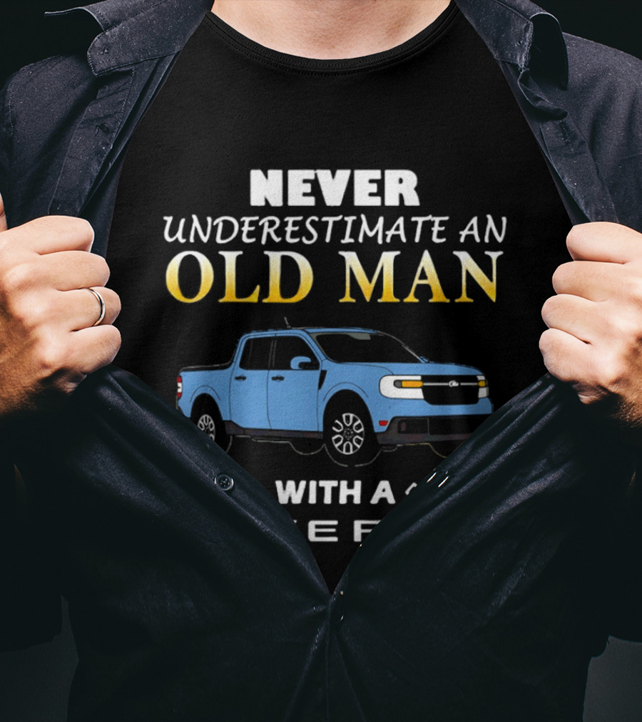 Never Underestimate An Old Man With A Maverick Truck T-Shirt