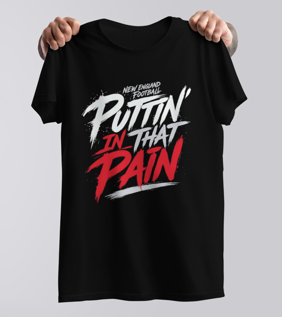 New England Football Puttin' In That Pain T-Shirt