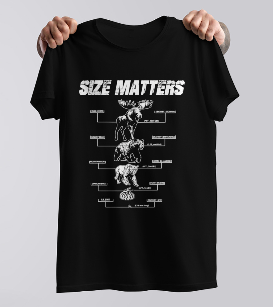 Size Matters Bull Moose Grizzly Bear Mountain Lion Diamondback Snake And Lil Shit T-Shirt
