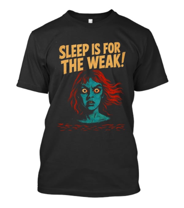 Sleep Is For The Weak Horror Insomnia Scary T-Shirt