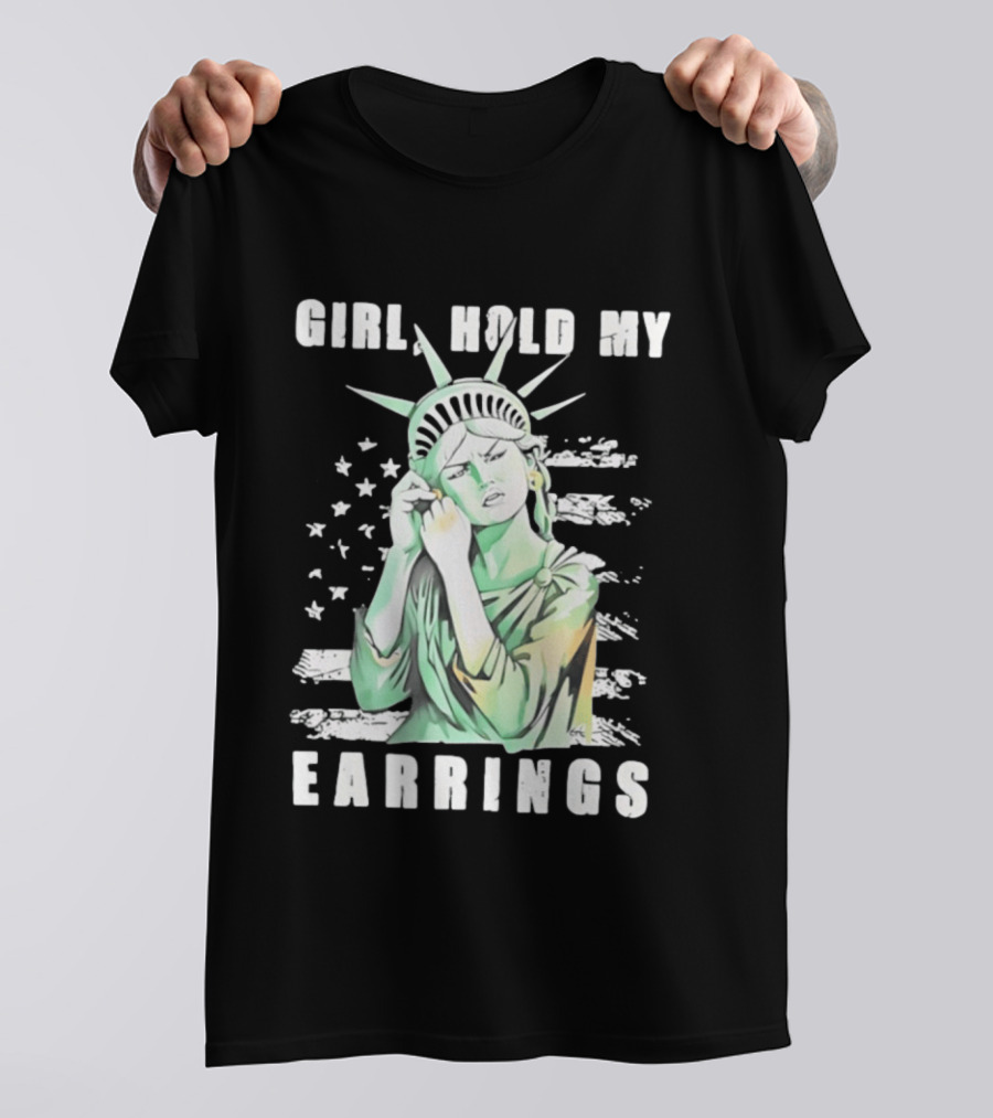Statue Of Liberty Girl Hold My Earrings T-Shirt