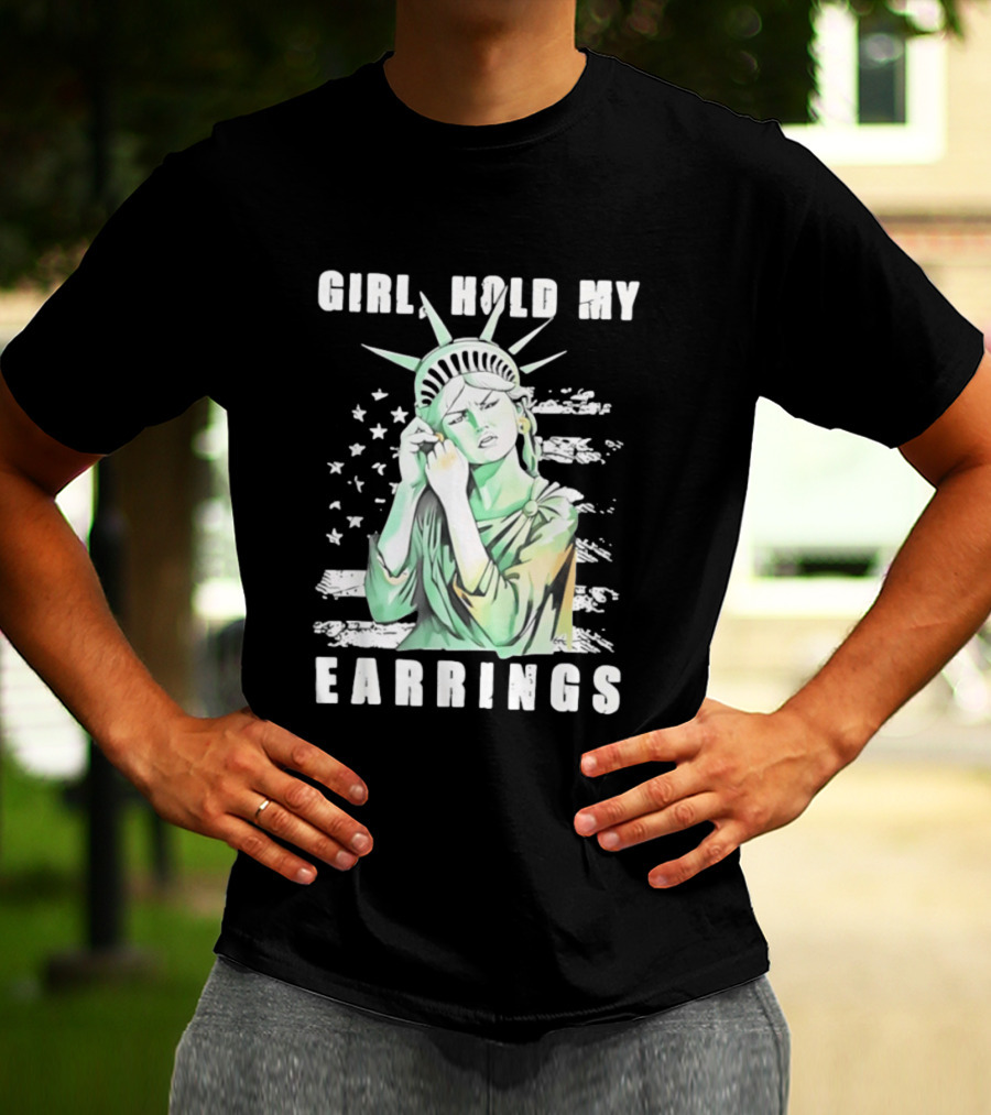 Statue Of Liberty Girl Hold My Earrings T-Shirt