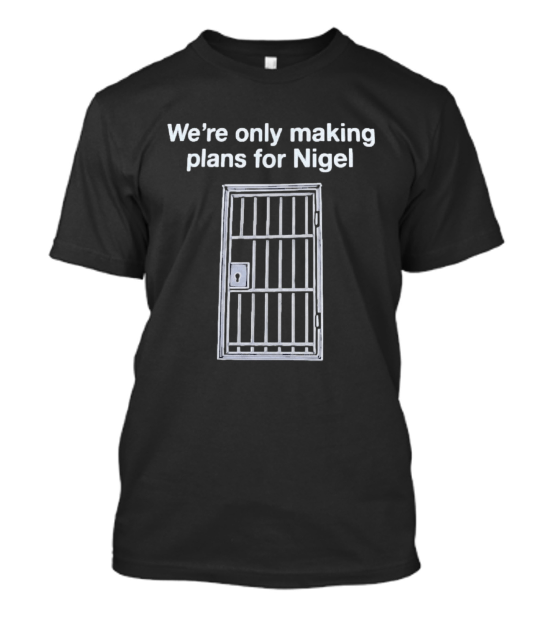 We're Only Making Plans For Nigel Text And Metal Bars T-Shirt