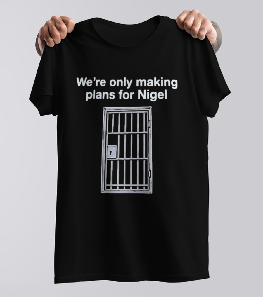 We're Only Making Plans For Nigel Text And Metal Bars T-Shirt