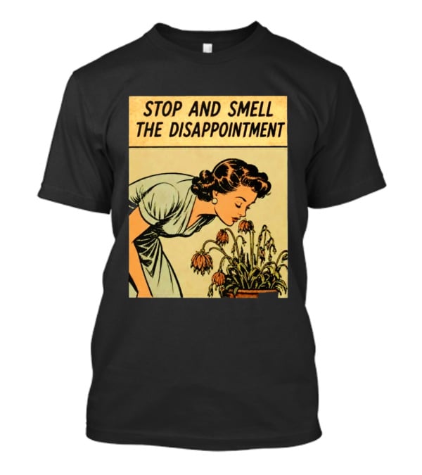 Stop And Smell The Disappointment Vintage Comic Humor T-Shirt