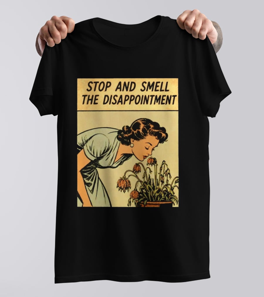 Stop And Smell The Disappointment Vintage Comic Humor T-Shirt