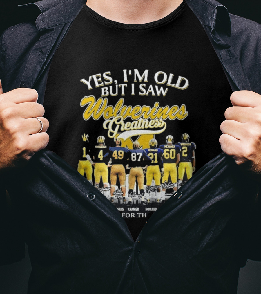 Yes I'm Old But I Saw Wolverines Greatness Carter Harbaugh Chappuis Kramer Howard Messner Woodson Thank You For The Memories T-Shirt