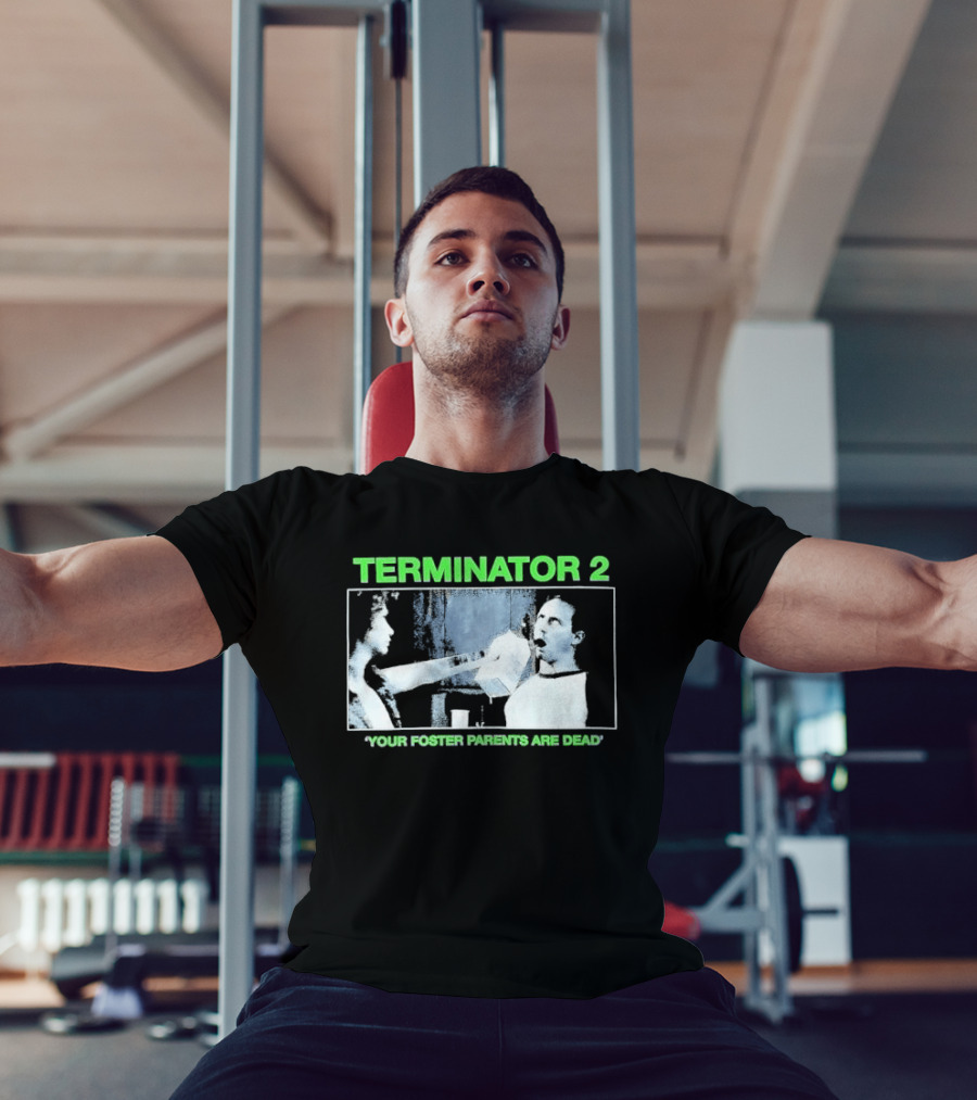 TERMINATOR 2 Your Foster Parents Are Dead T-Shirt