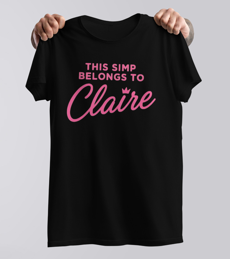 This Simp Belongs To Claire Pink Text With Crown T-Shirt
