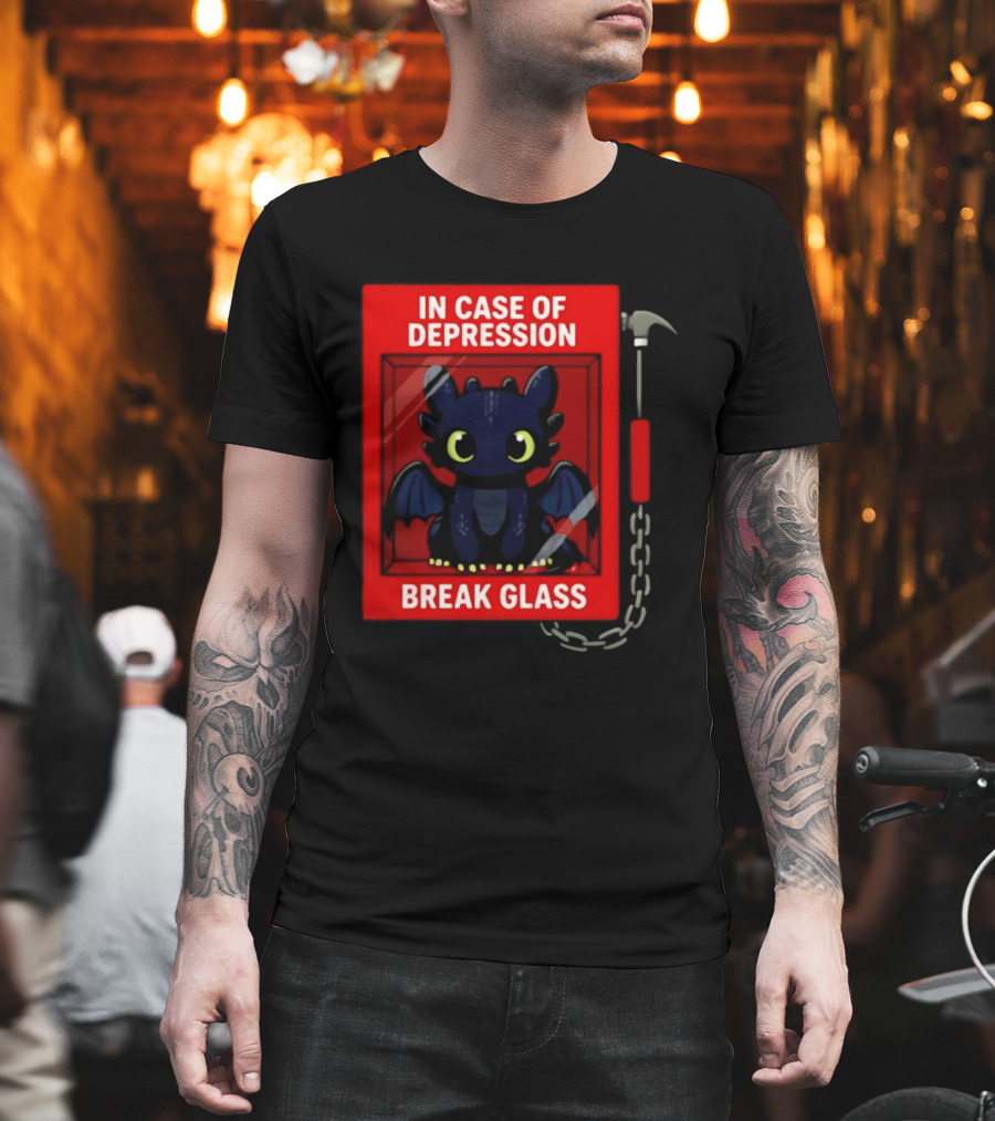 Toothless In Case Of Depression Break Glass Emergency Humor T-Shirt