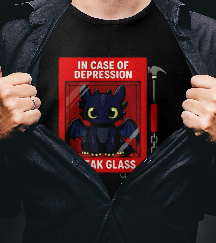 Toothless In Case Of Depression Break Glass Emergency Humor T-Shirt