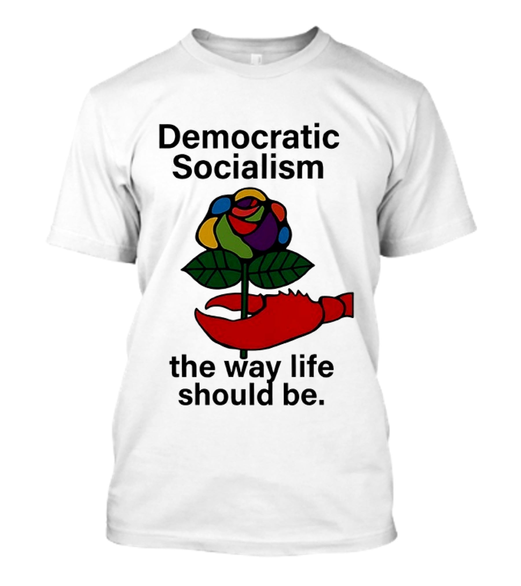 Democratic Socialism Colorful Rose Lobster The Way Life Should Be T-Shirt