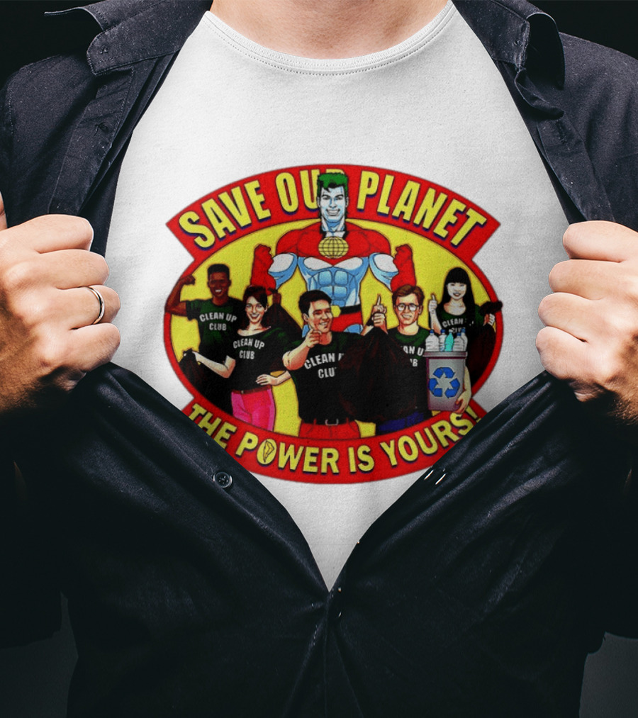 Save Our Planet Clean Up Club The Power Is Yours T-Shirt