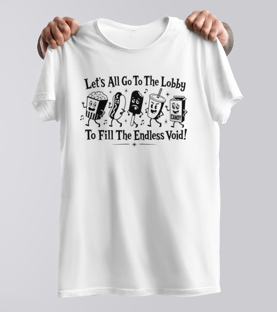 Let's All Go To The Lobby To Fill The Endless Void Popcorn Soda Hotdog Cartoon Characters T-Shirt